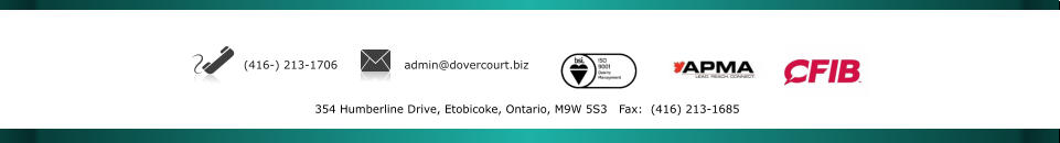 (416-) 213-1706 admin@dovercourt.biz 354 Humberline Drive, Etobicoke, Ontario, M9W 5S3   Fax:  (416) 213-1685
