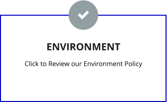 ENVIRONMENT Click to Review our Environment Policy